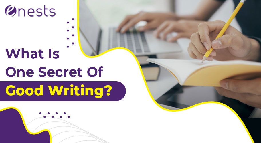 What Is One Secret Of Good Writing?