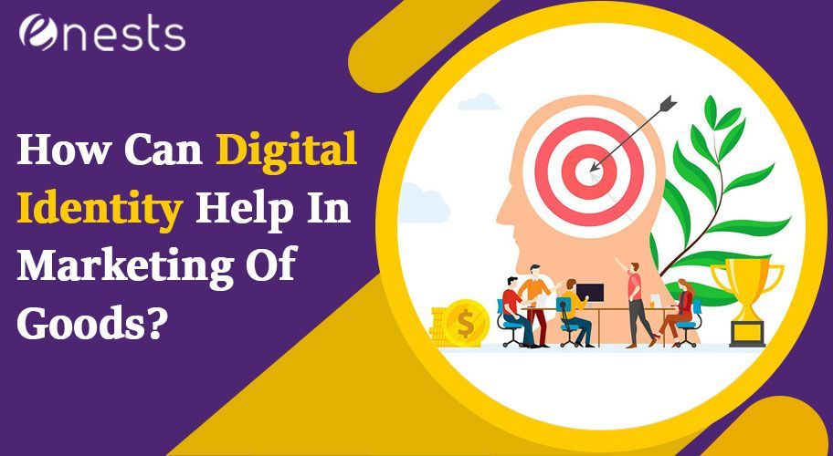 How Can Digital Identity Help In Marketing Of Goods?