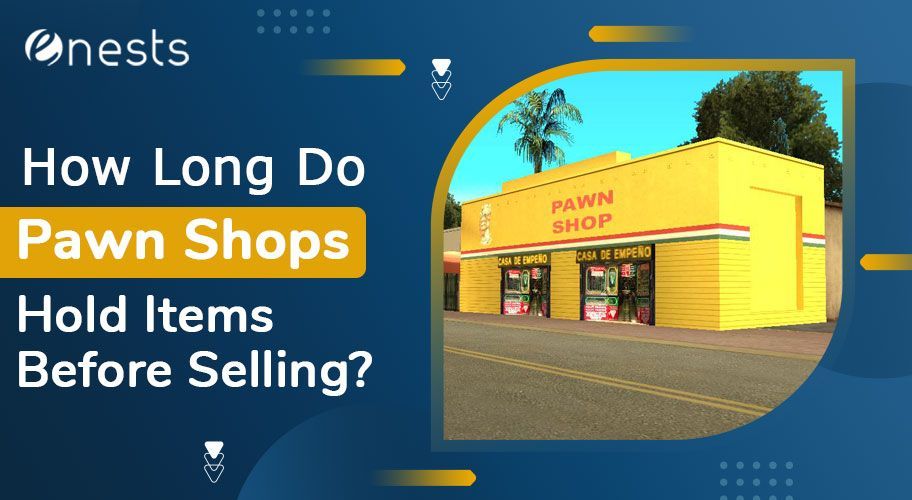 How Long Do Pawn Shops Hold Items Before Selling?