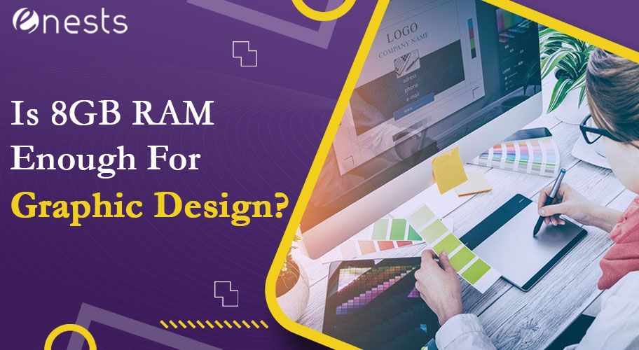 Is 8GB RAM Enough For Graphic Design?