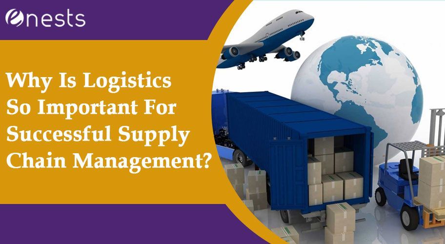 Why Is Logistics So Important For Successful Supply Chain Management?