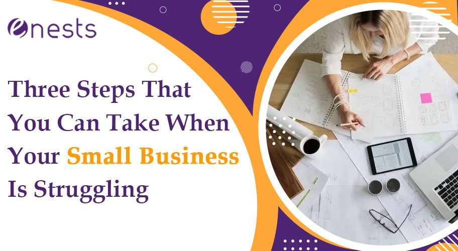 Three Steps That You Can Take When Your Small Business Is Struggling